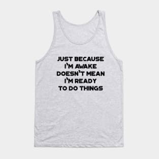 Just Because I'm Awake Doesn't Mean I'm Ready To Do Things Funny Vintage Retro Tank Top